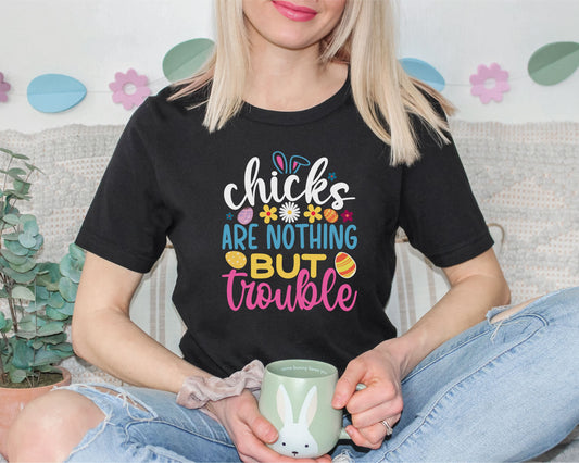 Chicks Are Nothing But Trouble Easter T-shirt