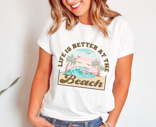 Life Is Better At The Beach T-shirt
